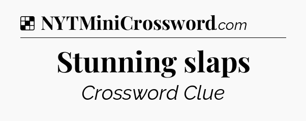 Solution: Stunning slaps - NYT Crossword