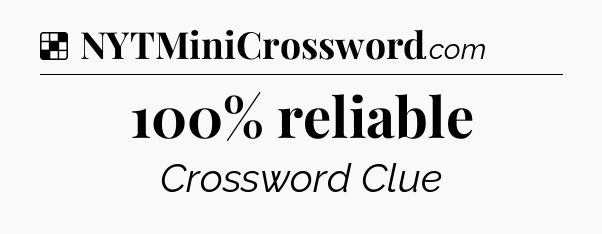 Solution: 100% reliable - NYT Crossword