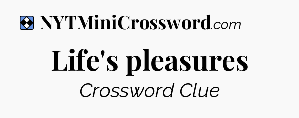 Solution: Life's pleasures - NYT Mini Crossword