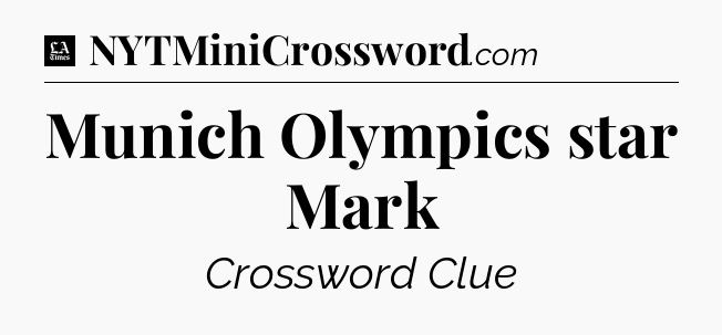 Munich Olympics star Mark - LA Times Crossword
