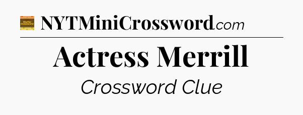 Actress Merrill - Eugene Sheffer Crossword