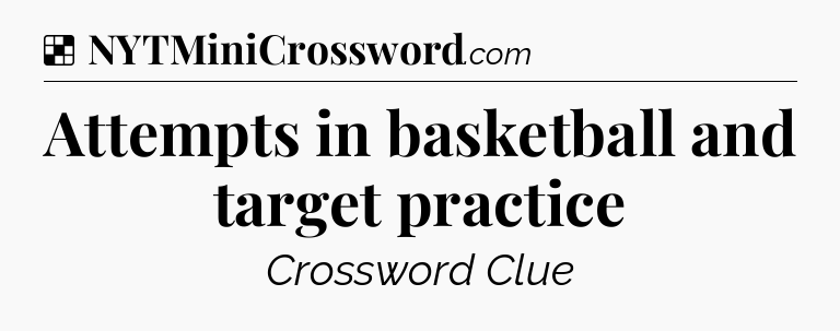Solution: Attempts in basketball and target practice - NYT Crossword