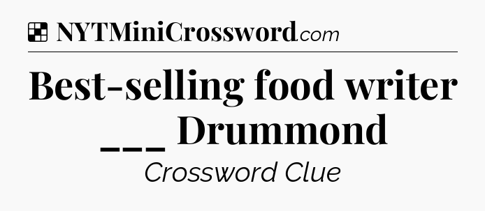 Solution: Best-selling food writer ___ Drummond - NYT Crossword