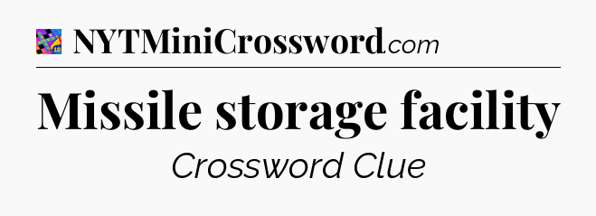 Missile storage facility Crossword Clue
