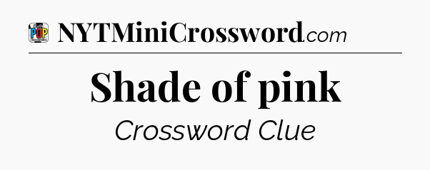 Shade of pink Crossword Clue