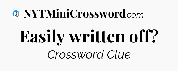 Easily written off Crossword Clue