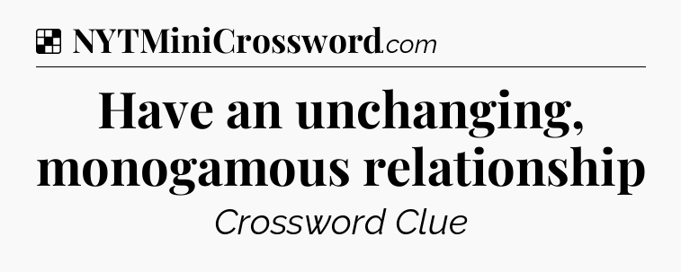 Solution: Have an unchanging, monogamous relationship - NYT Crossword