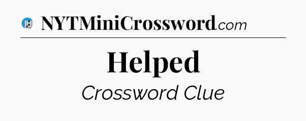 Helped Crossword Clue