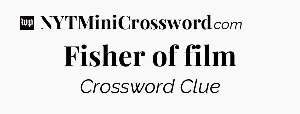 Fisher of film Crossword Clue