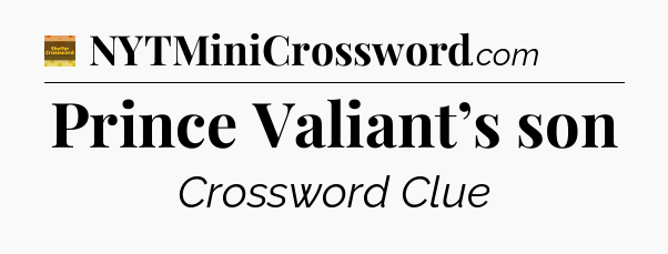 Prince Valiant’s son - Eugene Sheffer Crossword
