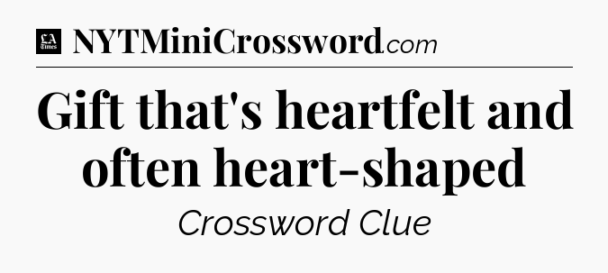 Gift that's heartfelt and often heart-shaped - LA Times Crossword
