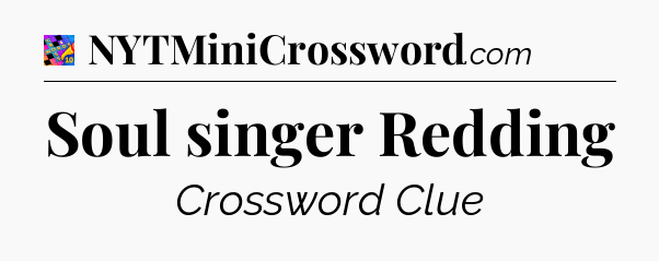 Soul singer Redding Crossword Clue
