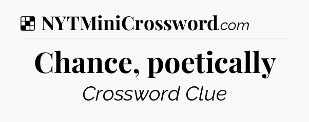 Solution: Chance, poetically - NYT Crossword