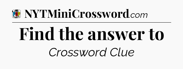 Find the answer to Crossword Clue