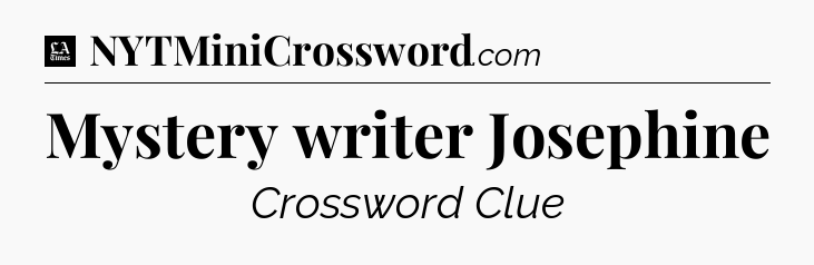 Mystery writer Josephine - LA Times Crossword