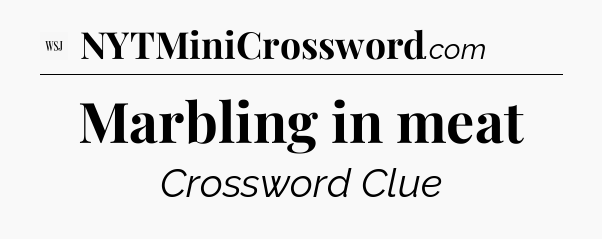 Marbling in meat - WSJ Crossword
