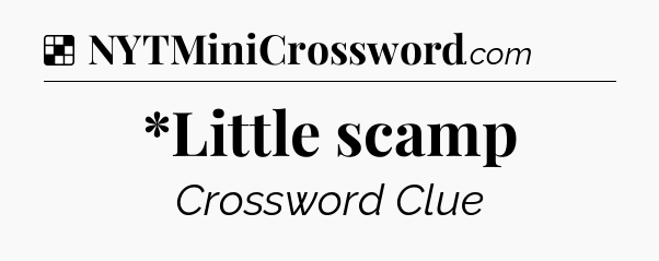 Solution: *Little scamp - NYT Crossword
