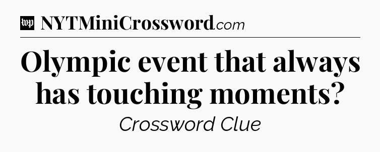 Olympic event that always has touching moments Crossword Clue