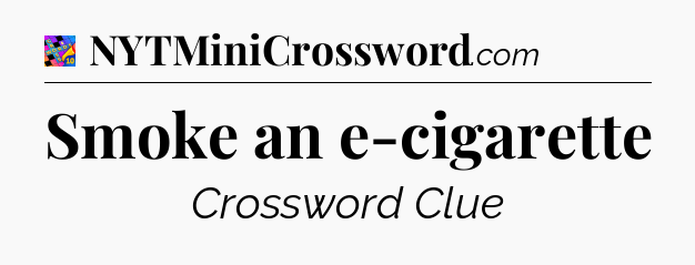 Smoke an e-cigarette Crossword Clue