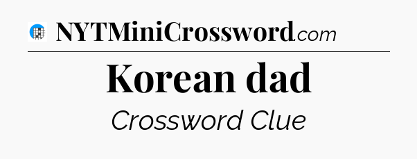 Korean dad Crossword Clue