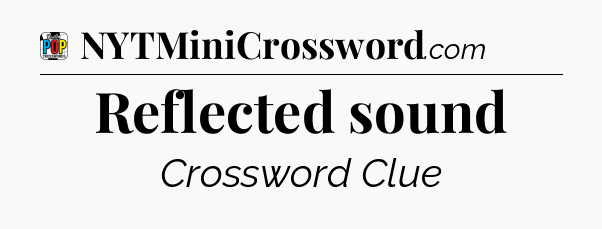 Reflected sound Crossword Clue