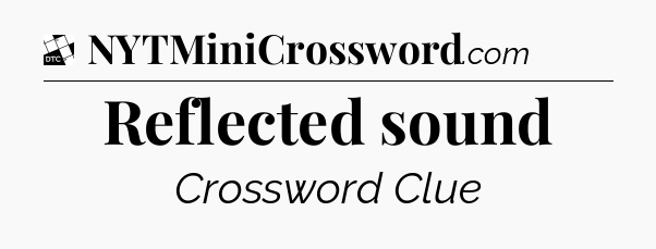 Reflected sound - Daily Themed Classic Crossword