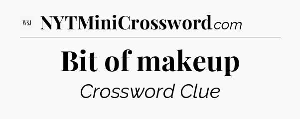 Bit of makeup - WSJ Crossword