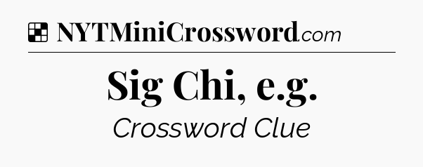 Solution: Sig Chi, e.g - NYT Crossword