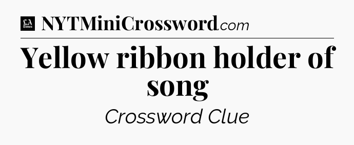 Yellow ribbon holder of song - LA Times Crossword