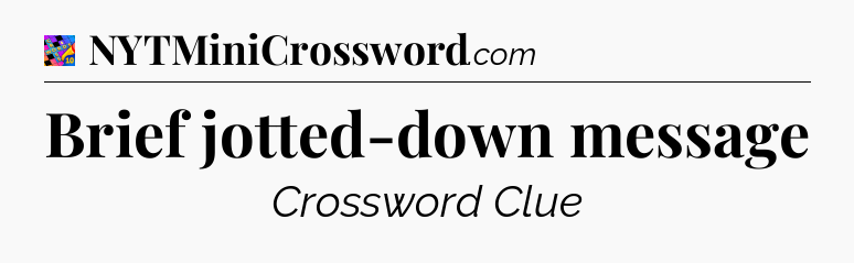 Brief jotted-down message Crossword Clue