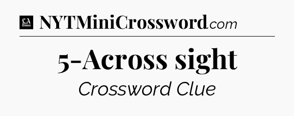 5-Across sight - LA Times Crossword