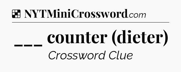 Solution: ___ counter (dieter) - NYT Crossword