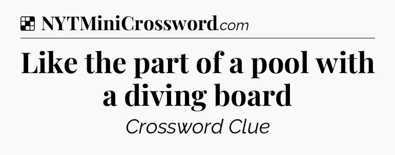 Solution: Like the part of a pool with a diving board - NYT Crossword
