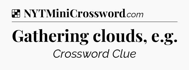 Solution: Gathering clouds, e.g - NYT Crossword