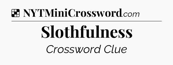 Slothfulness NYT Crossword