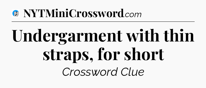 Undergarment with thin straps, for short Crossword Clue