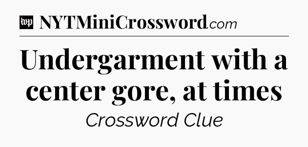 Undergarment with a center gore, at times Crossword Clue