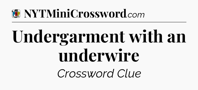 Undergarment with an underwire Crossword Clue