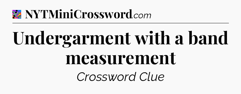 Undergarment with a band measurement Crossword Clue