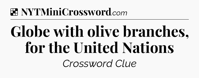Solution: Globe with olive branches, for the United Nations - NYT Crossword