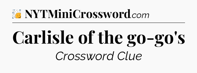 Carlisle of the go-go's - 7 Little Words