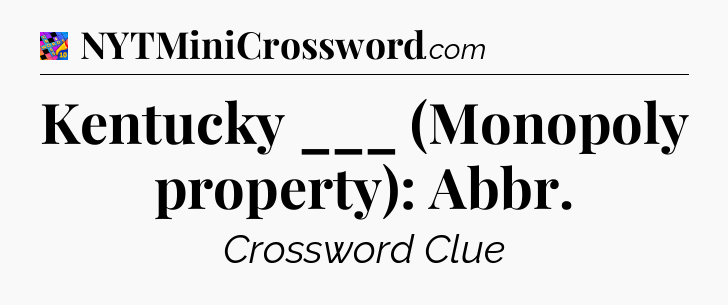 Kentucky ___ (Monopoly property): Abbr Crossword Clue