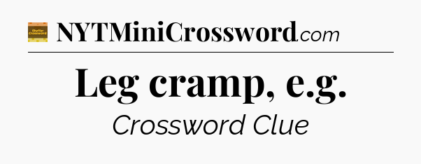 Leg cramp, e.g - Eugene Sheffer Crossword