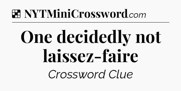 Solution: One decidedly not laissez-faire - NYT Crossword
