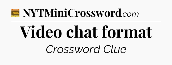 Video chat format - Eugene Sheffer Crossword