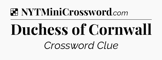 Solution: Duchess of Cornwall - NYT Crossword