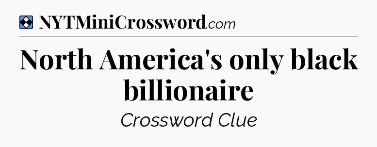 Solution: North America's only black billionaire - NYT Mini Crossword