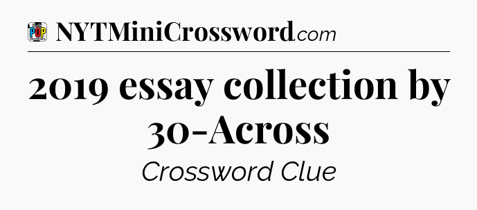 2019 essay collection by 30-Across Crossword Clue