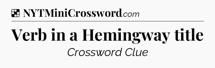 Solution: Verb in a Hemingway title - NYT Crossword