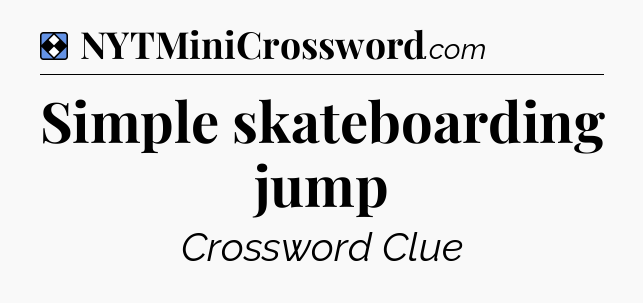 Solution: Simple skateboarding jump - NYT Mini Crossword